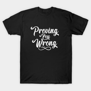 Proving You Wrong T-Shirt